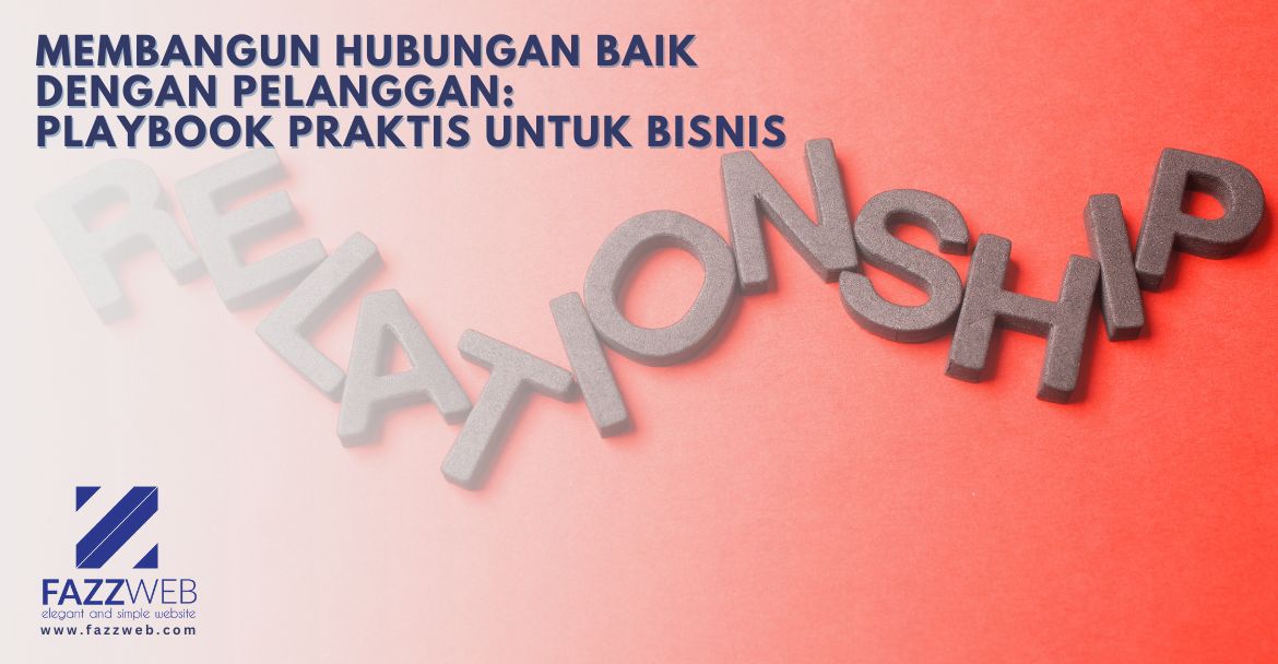 Membangun Hubungan Baik dengan Pelanggan Playbook Praktis untuk Bisnis