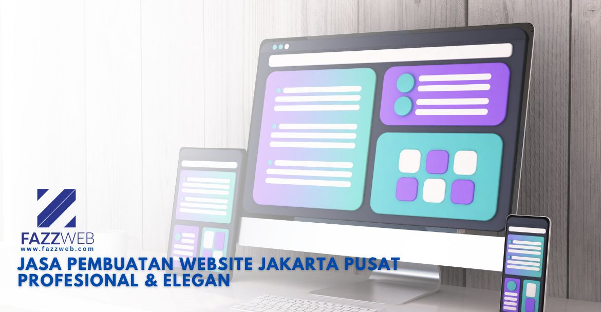 Jasa Pembuatan Website Jakarta Pusat agar bisnis makin Elegan